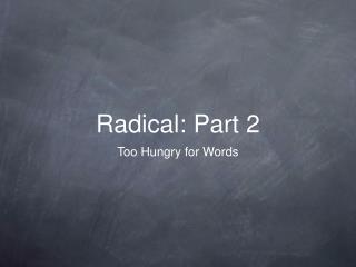 Radical: Part 2