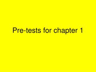 Pre-tests for chapter 1