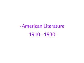 - American Literature 1910 - 1930