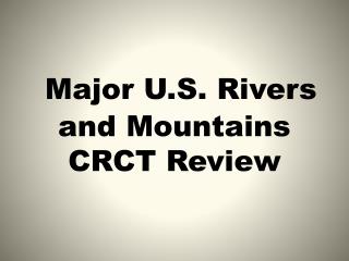 Major U.S. Rivers and Mountains CRCT Review