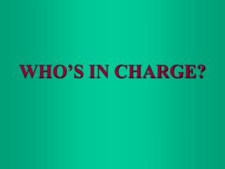 WHO’S IN CHARGE?