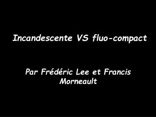 Incandescente VS fluo-compact