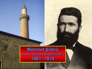 Mehmet Şükrü (sonra ‘Ovanes Avetaranyan’) 1861 -1919