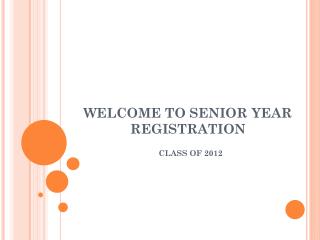 WELCOME TO SENIOR YEAR REGISTRATION