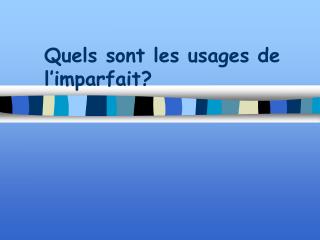 Quels sont les usages de l’imparfait?