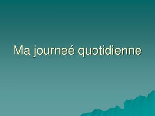 Ma journeé quotidienne