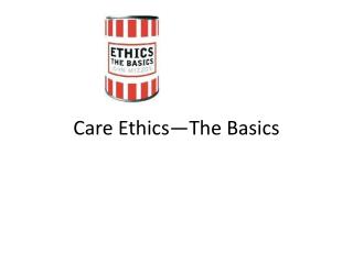 Care Ethics—The Basics