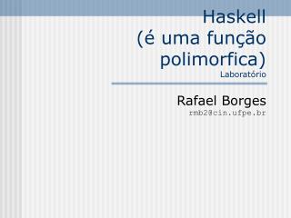 Haskell (é uma função polimorfica) Laboratório