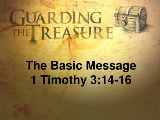 The Basic Message 1 Timothy 3:14-16