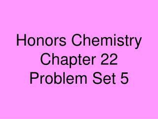 Honors Chemistry Chapter 22 Problem Set 5