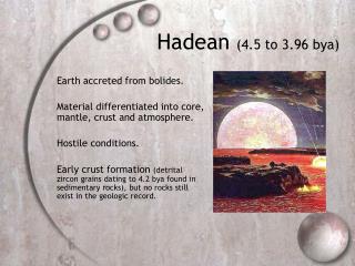 Hadean (4.5 to 3.96 bya)