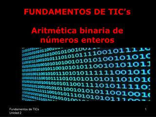 FUNDAMENTOS DE TIC’s Aritmética binaria de números enteros