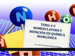 TEMA # 5 NOMENCLATURA Y NOTACIÓN EN QUÍMICA INORGÁNICA