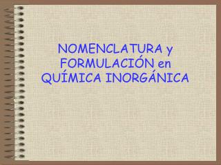 NOMENCLATURA y FORMULACIÓN en QUÍMICA INORGÁNICA