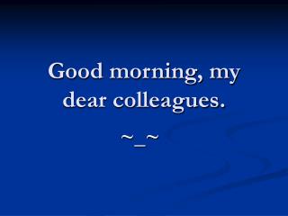 Good morning, my dear colleagues.