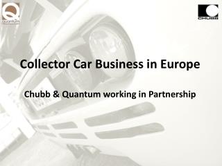 Collector Car Business in Europe Chubb &amp; Quantum working in Partnership