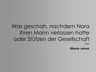 Was geschah, nachdem Nora ihren Mann verlassen hatte oder Stützen der Gesellschaft von