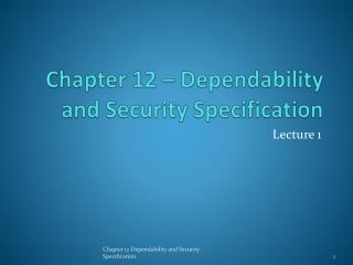 Chapter 12 – Dependability and Security Specification