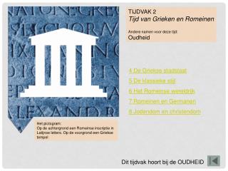 TIJDVAK 2 Tijd van Grieken en Romeinen Andere namen voor deze tijd: Oudheid