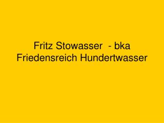 Fritz Stowasser - bka Friedensreich Hundertwasser