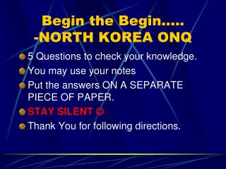 Begin the Begin….. -NORTH KOREA ONQ