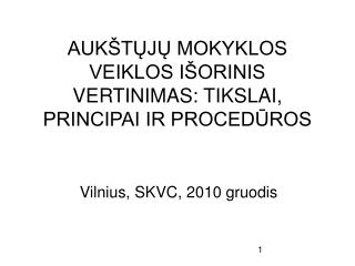 AUKŠTŲJŲ MOKYKLOS VEIKLOS IŠORINIS VERTINIMAS: TIKSLAI, PRINCIPAI IR PROCEDŪROS