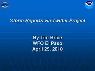 S torm Reports via Twitter Project By Tim Brice WFO El Paso April 29, 2010