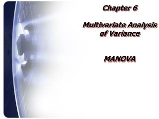 Chapter 6 Multivariate Analysis of Variance MANOVA