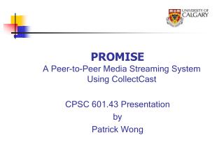 PROMISE A Peer-to-Peer Media Streaming System Using CollectCast CPSC 601.43 Presentation by