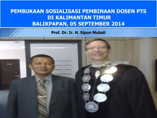 PEMBUKAAN SOSIALISASI PEMBINAAN DOSEN PTS DI KALIMANTAN TIMUR BALIKPAPAN , 0 5 SEPTEMBER 2014