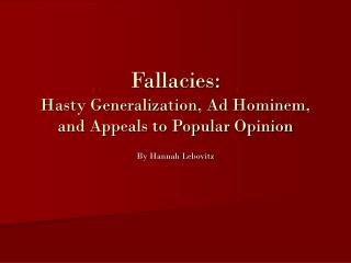 Fallacies: Hasty Generalization, Ad Hominem, and Appeals to Popular Opinion