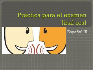 Práctica para el examen final oral