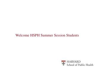 Welcome HSPH Summer Session Students