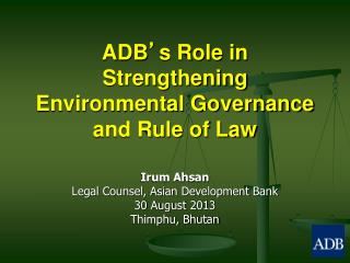 ADB ’ s Role in Strengthening Environmental Governance and Rule of Law