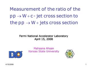 Fermi National Accelerator Laboratory April 15, 2008 Mahsana Ahsan Kansas State University