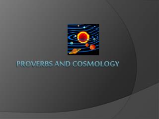 Proverbs and Cosmology