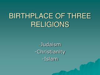 BIRTHPLACE OF THREE RELIGIONS