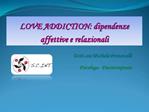 LOVE ADDICTION: dipendenze affettive e relazionali