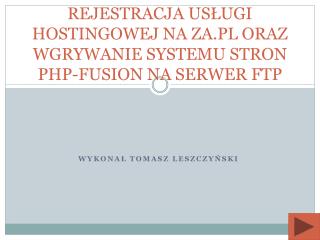 REJESTRACJA USŁUGI HOSTINGOWEJ NA ZA.PL ORAZ WGRYWANIE SYSTEMU STRON PHP-FUSION NA SERWER FTP