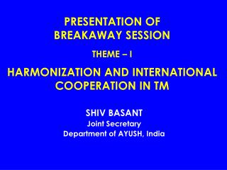 PRESENTATION OF BREAKAWAY SESSION THEME – I HARMONIZATION AND INTERNATIONAL COOPERATION IN TM
