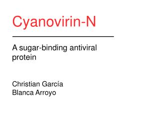 Cyanovirin-N A sugar-binding antiviral protein Christian García Blanca Arroyo