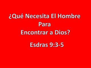 ¿Qué Necesita El Hombre Para Encontrar a Dios?