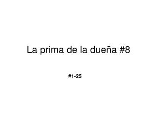 La prima de la dueña #8