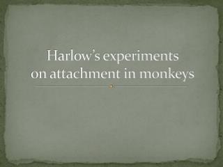 Harlow’s experiments on attachment in monkeys