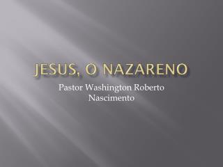 Jesus, O Nazareno