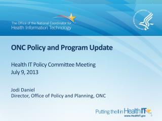 ONC Policy and Program Update Health IT Policy Committee Meeting July 9, 2013
