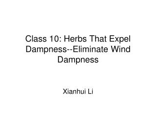 Class 10: Herbs That Expel Dampness-- Eliminate Wind Dampness