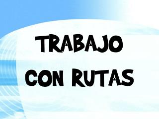 TRABAJO CON RUTAS