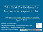 Why Wait The Evidence for Starting Contraception NOW California Academy of Family Medicine April 7, 2006
