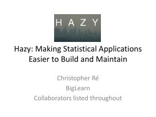 Hazy: Making Statistical Applications Easier to Build and Maintain